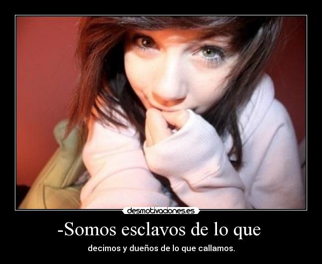 -Somos esclavos de lo que  - 