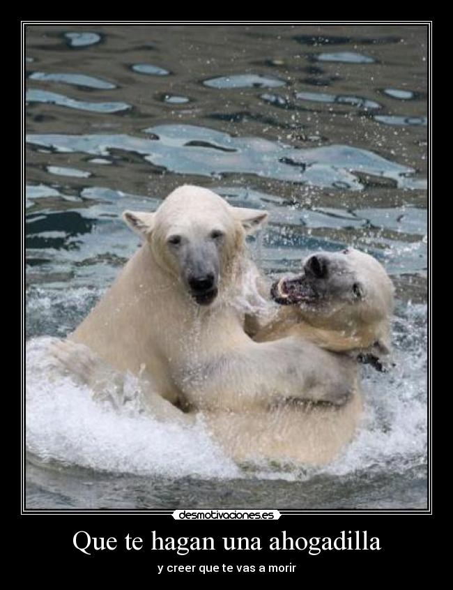 Que te hagan una ahogadilla - 