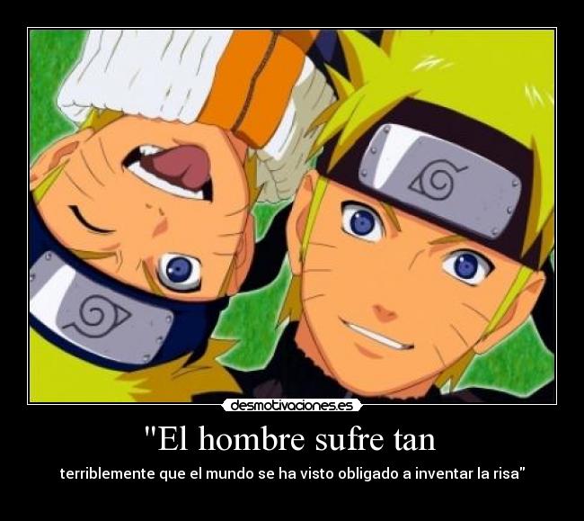 El hombre sufre tan - terriblemente que el mundo se ha visto obligado a inventar la risa