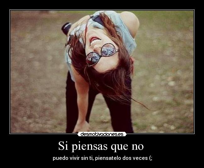 Si piensas que no  - 