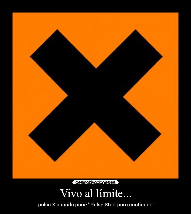 Vivo al límite... - pulso X cuando pone:Pulse Start para continuar
