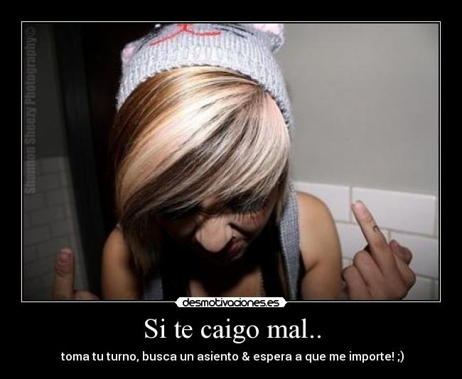 Si te caigo mal.. - 