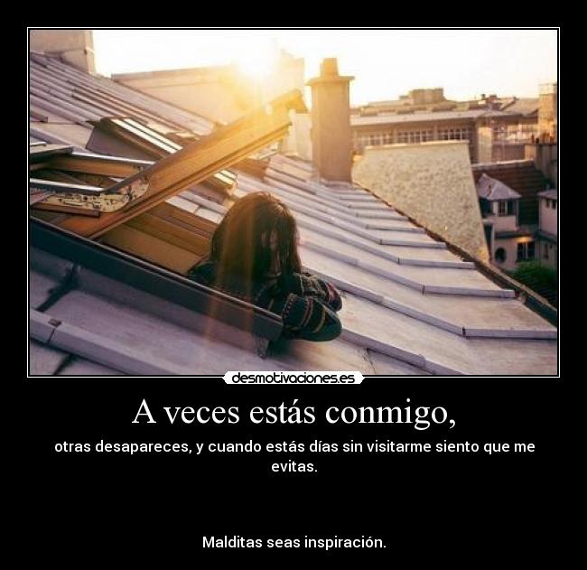 A veces estás conmigo, -