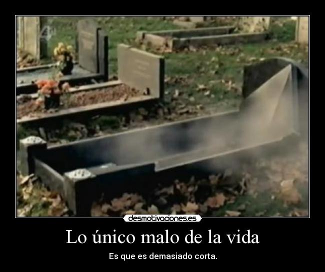 Lo único malo de la vida -