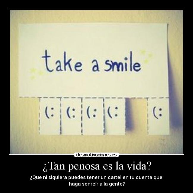 ¿Tan penosa es la vida? -