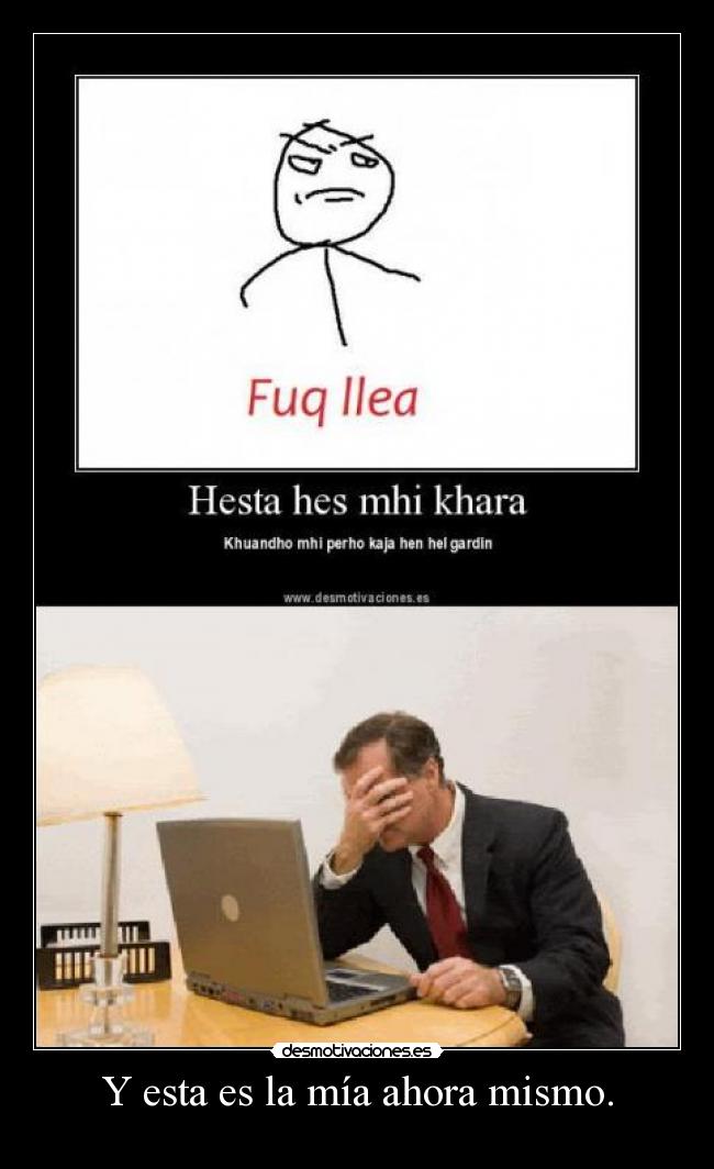 Y esta es la mía ahora mismo. -