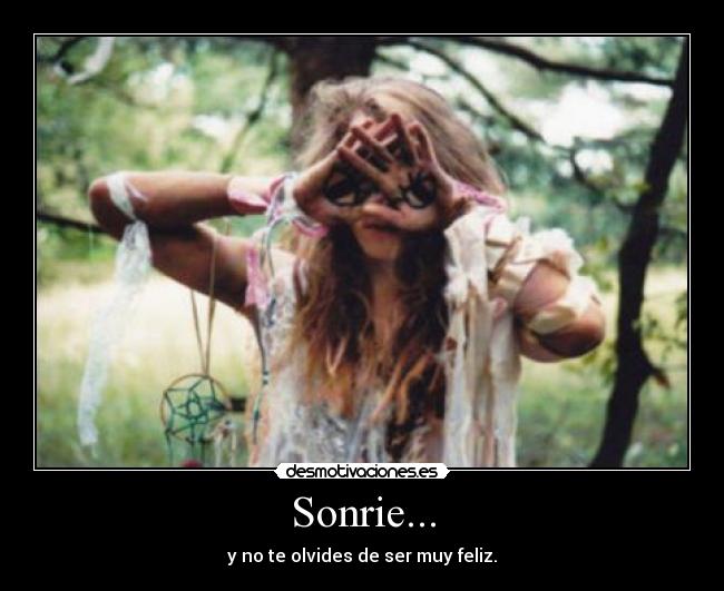 Sonrie... - y no te olvides de ser muy feliz.