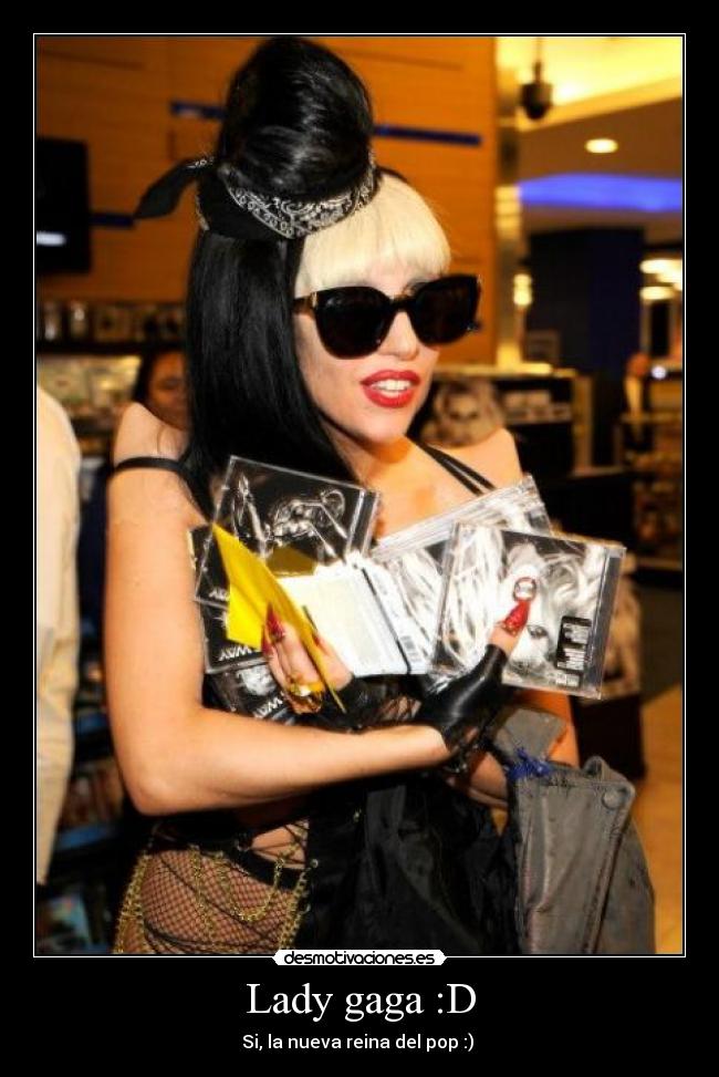 Lady gaga :D -