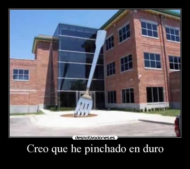 Creo que he pinchado en duro -