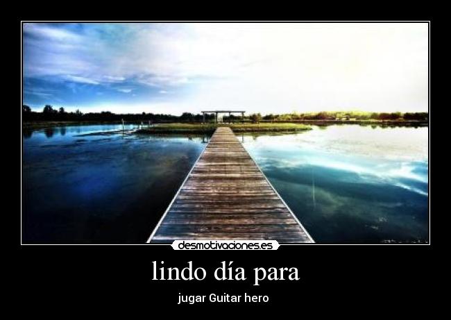 lindo día para - 