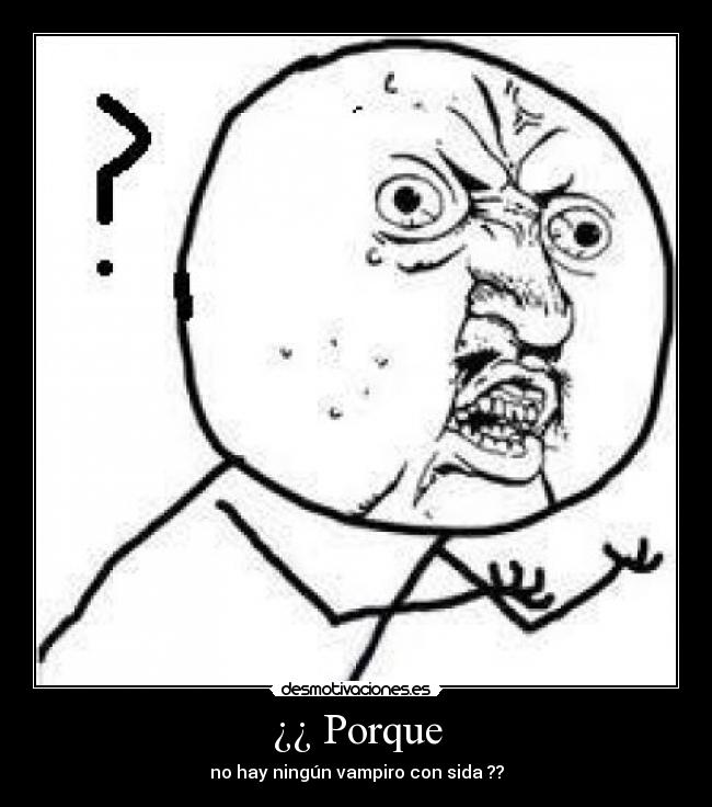 ¿¿ Porque - no hay ningún vampiro con sida ??