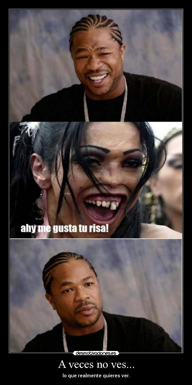 A veces no ves... - lo que realmente quieres ver.