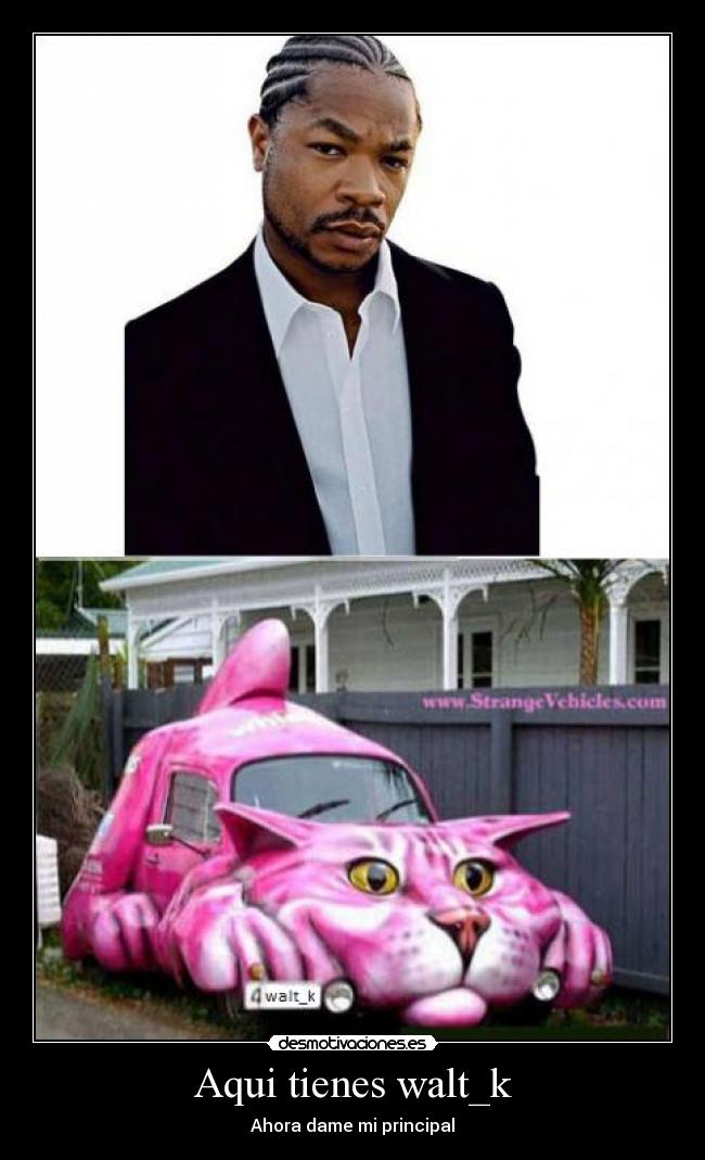 Aqui tienes walt_k - Ahora dame mi principal