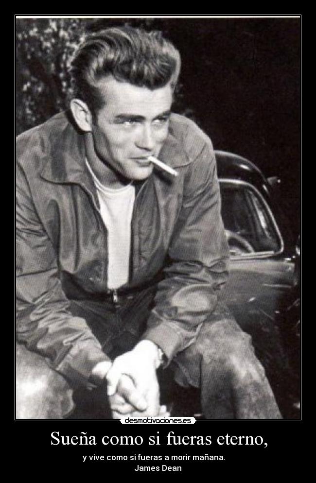 Sueña como si fueras eterno, - 