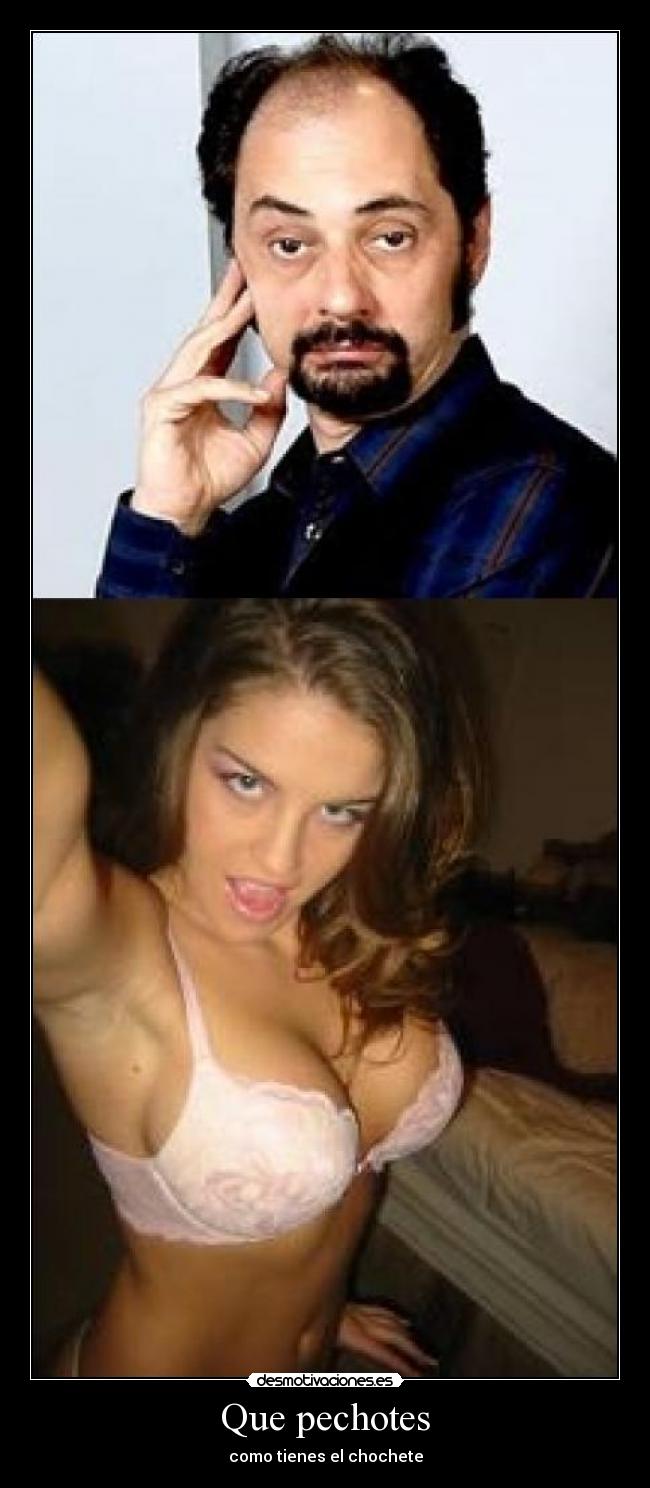 Que pechotes -