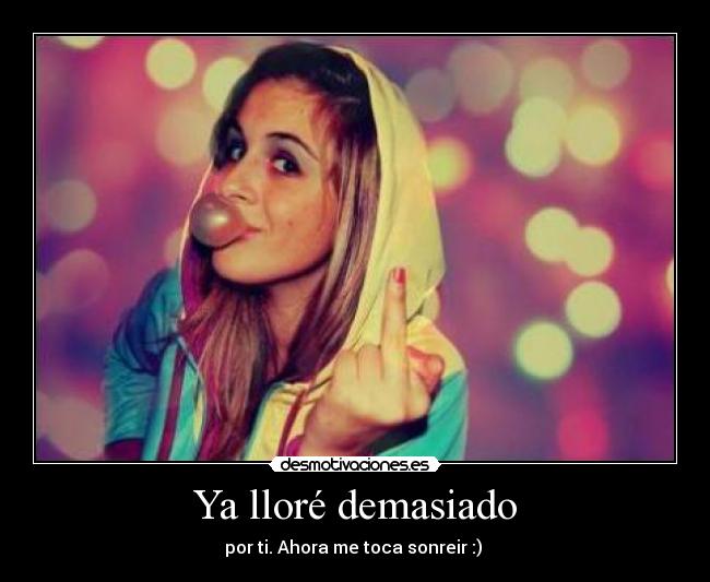 Ya lloré demasiado -