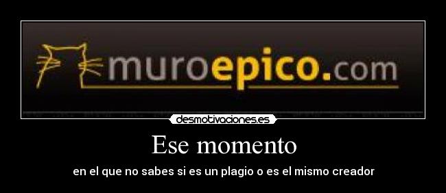 Ese momento - en el que no sabes si es un plagio o es el mismo creador