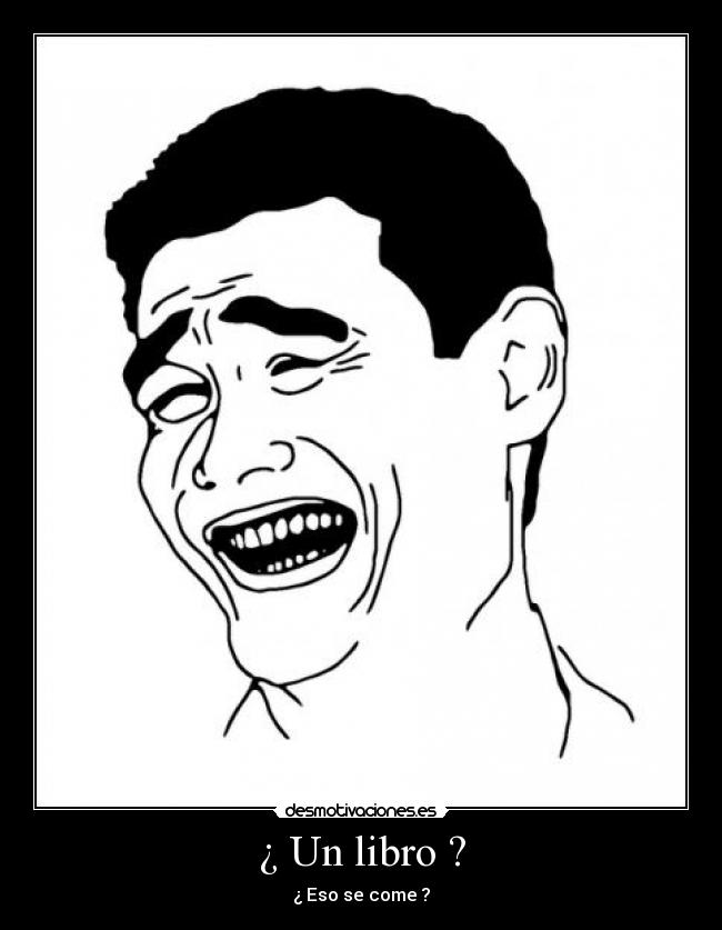 ¿ Un libro ? - ¿ Eso se come ?