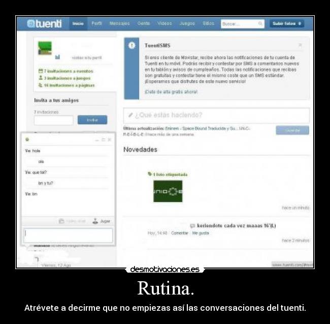 Rutina. - Atrévete a decirme que no empiezas así las conversaciones del tuenti.