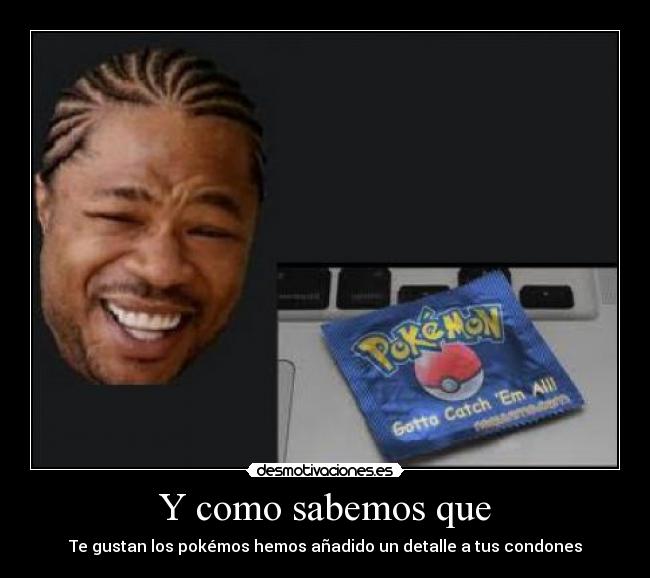 Y como sabemos que - Te gustan los pokémos hemos añadido un detalle a tus condones