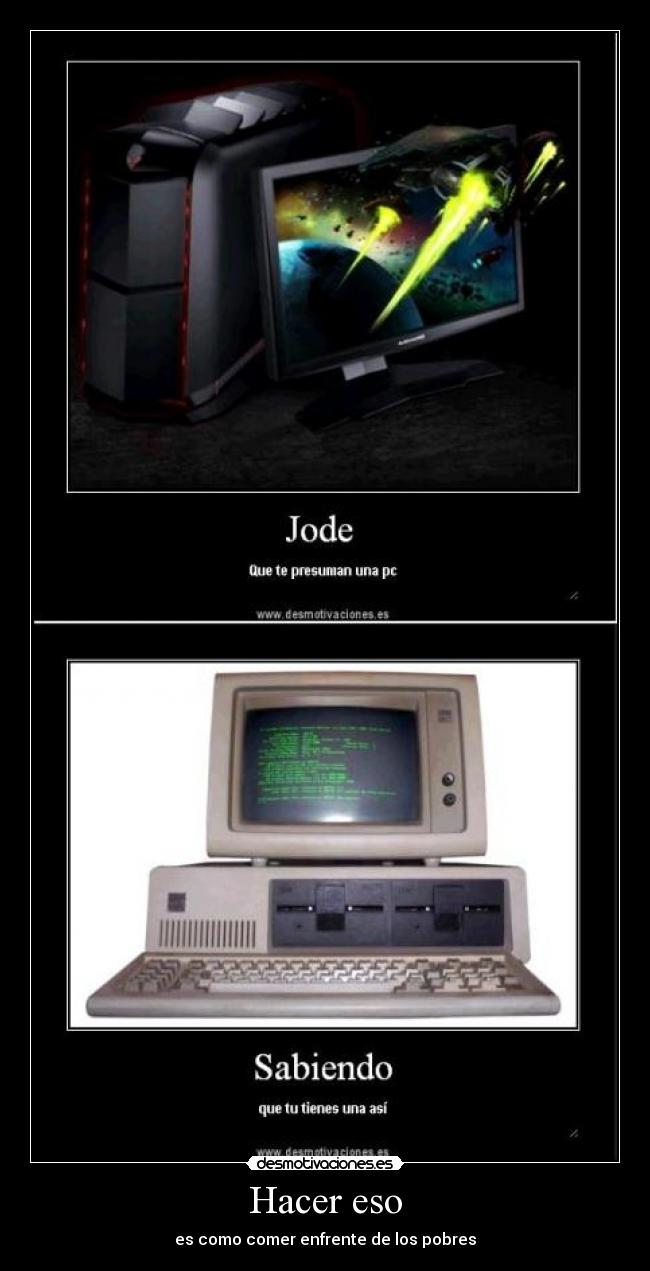 Hacer eso - es como comer enfrente de los pobres