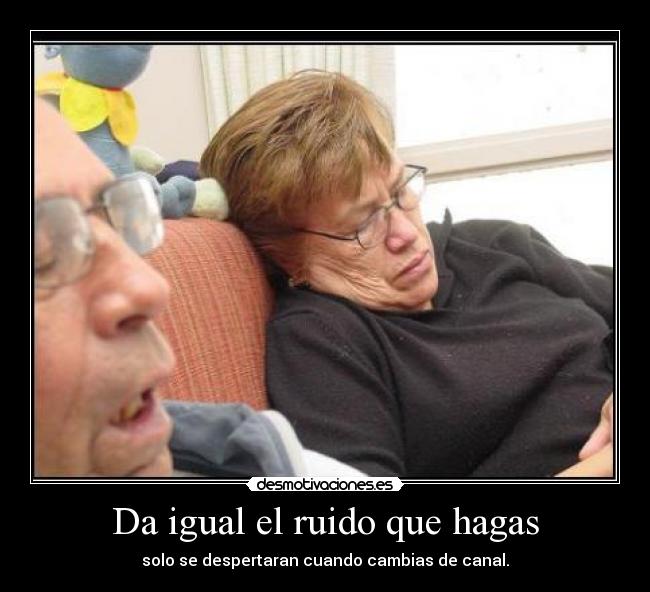 Da igual el ruido que hagas -