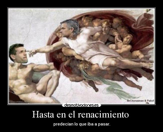 Hasta en el renacimiento - predecían lo que iba a pasar.