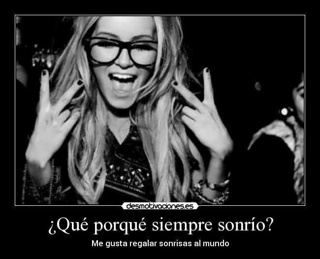 ¿Qué porqué siempre sonrío? - 