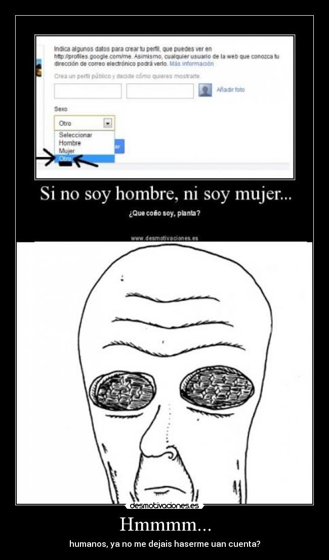Hmmmm... - humanos, ya no me dejais haserme uan cuenta?