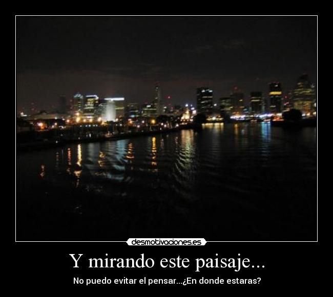 Y mirando este paisaje... - 