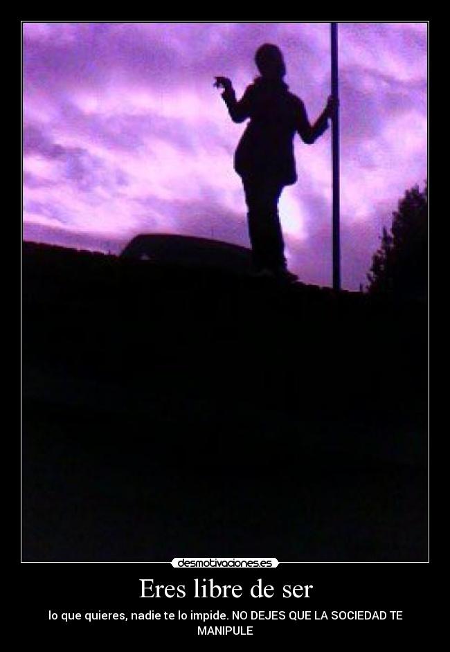 Eres libre de ser -