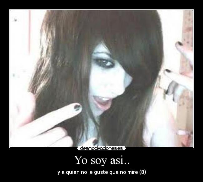 Yo soy asi.. - y a quien no le guste que no mire (8)
