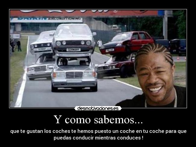 Y como sabemos... - que te gustan los coches te hemos puesto un coche en tu coche para que
puedas conducir mientras conduces !