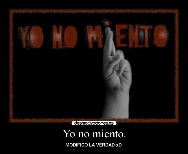 Yo no miento. -