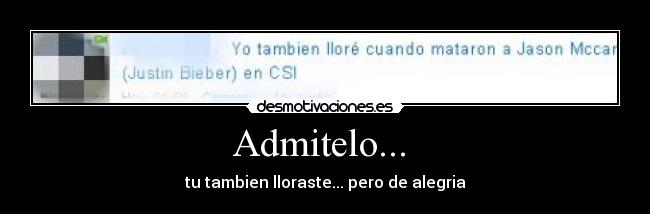 Admitelo... - tu tambien lloraste... pero de alegria