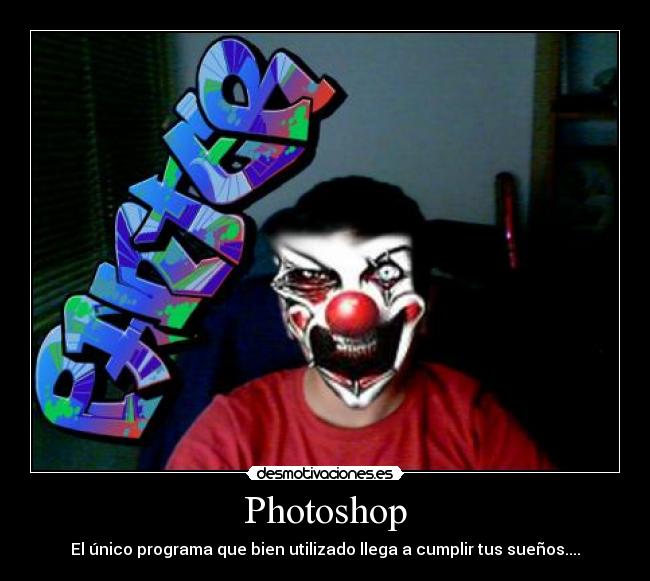 Photoshop - El único programa que bien utilizado llega a cumplir tus sueños....