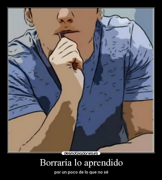 Borraría lo aprendido -