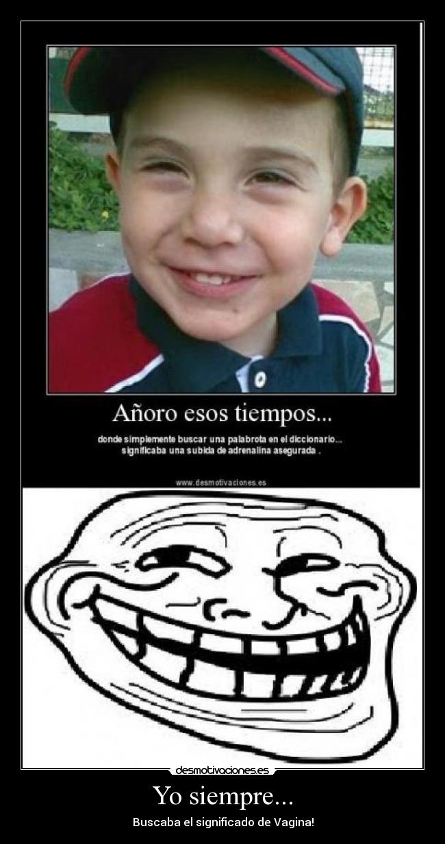 Yo siempre... - Buscaba el significado de Vagina!