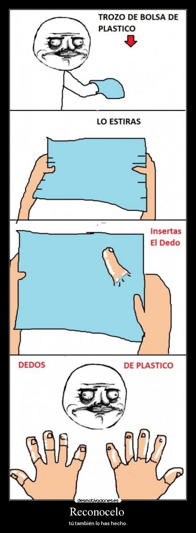 Reconocelo - tú también lo has hecho.