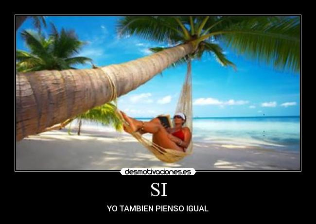 SI - YO TAMBIEN PIENSO IGUAL