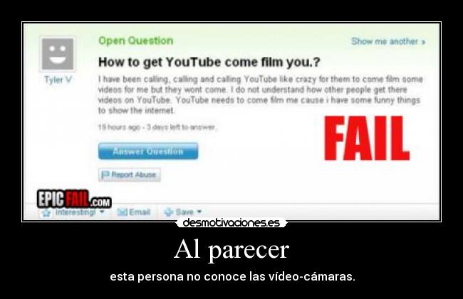 Al parecer - esta persona no conoce las vídeo-cámaras.