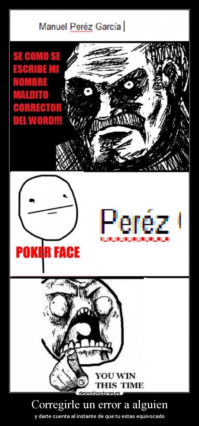 Corregirle un error a alguien - y darte cuenta al instante de que tu estas equivocado