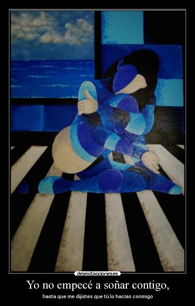 Yo no empecé a soñar contigo, - hasta que me dijistes que tú lo hacías conmigo