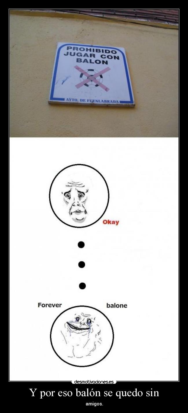 Y por eso balón se quedo sin - amigos.