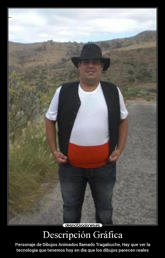 Descripción Gráfica - Personaje de Dibujos Animados llamado Tragabuche, Hay que ver la
tecnologia que tenemos hoy en dia que los dibujos parecen reales