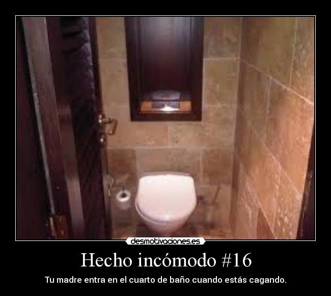 Hecho incómodo #16 - Tu madre entra en el cuarto de baño cuando estás cagando.