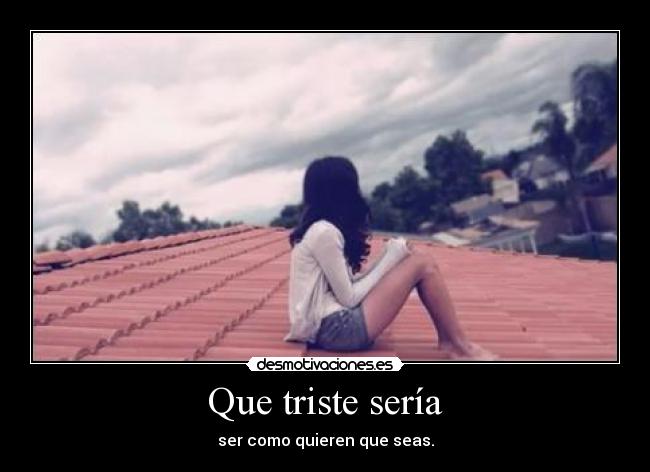 Que triste sería -