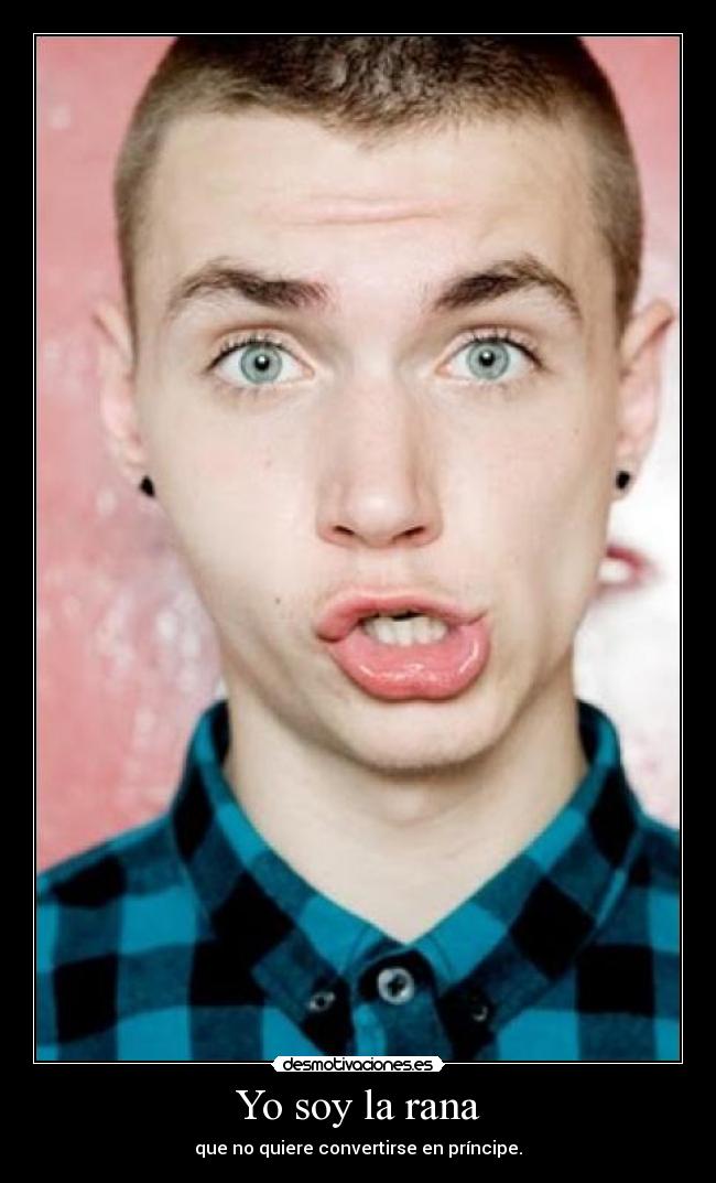 Yo soy la rana - que no quiere convertirse en príncipe.