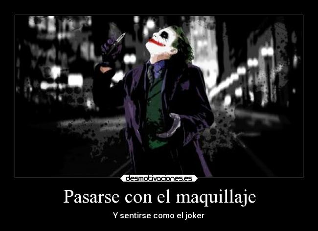 Pasarse con el maquillaje - Y sentirse como el joker
