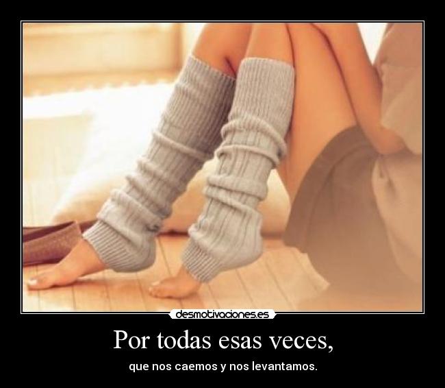 Por todas esas veces, -